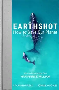 Earthshot. How to Save Our Planet, Hardback/Jonnie Hughes