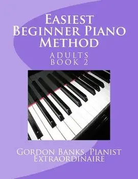 Easiest Beginner Piano Method: Gordon Banks Piano Method: 10 fingers / 10 keys & counting, Paperback/Gordon Banks