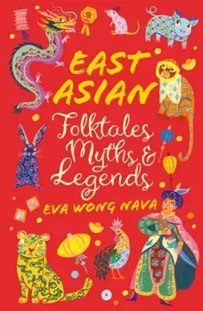 East Asian Folktales, Myths and Legends, Paperback/Eva Wong Nava