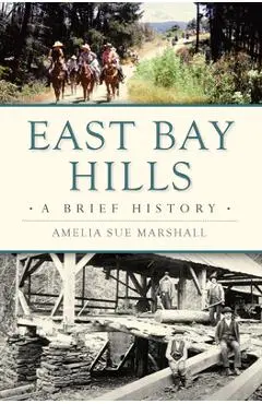 East Bay Hills: A Brief History - Amelia Sue Marshall