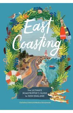 East Coasting: The Ultimate Roadtripper's Guide to New England - Christine Chitnis