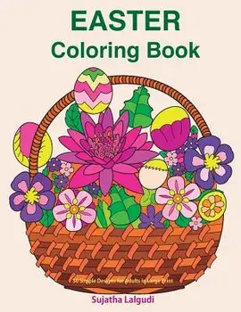 Easter Coloring Book: 30 Simple Designs for Adults in Large Print: Easy Coloring for Seniors and Beginners, Large Pictures of Easter Eggs an, Paperback/Sujatha Lalgudi