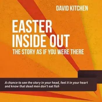 Easter Inside Out. The story as if you were there, Paperback/David Kitchen