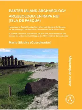 Easter Island Archaeology/Arqueologia en Rapa Nui (Isla de Pascua). A Tribute to Daniel Schavelzon on the 30th anniversary of the Center for Urban Archaeology at the University of Buenos Aires, Paperback/***