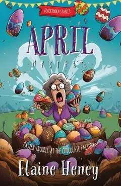 Easter Trouble at the Chocolate Factory Blackthorn Stables April Mystery - Elaine Heney