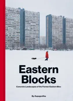 Eastern Blocks. Concrete Landscapes of the Former Eastern Bloc, Hardback/***