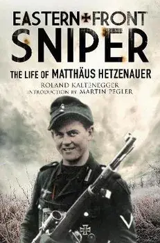 Eastern Front Sniper. The Life of Matth us Hetzenauer, Paperback/Roland Kaltenegger