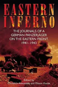 Eastern Inferno. The Journals of a German PanzerjaGer on the Eastern Front, 1941-1943, Paperback/Mason Kunze