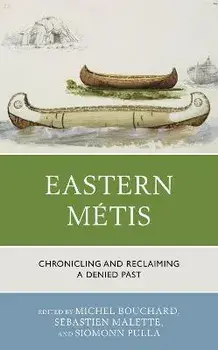 Eastern Métis: Chronicling and Reclaiming a Denied Past, Paperback/Michel Bouchard