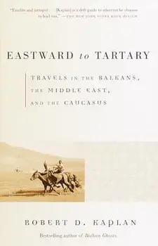 Eastward to Tartary: Travels in the Balkans, the Middle East, and the Caucasus, Paperback/Robert D. Kaplan