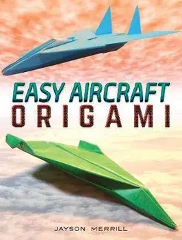 Easy Aircraft Origami: 14 Cool Paper Projects Take Flight, Paperback/Jayson Merrill