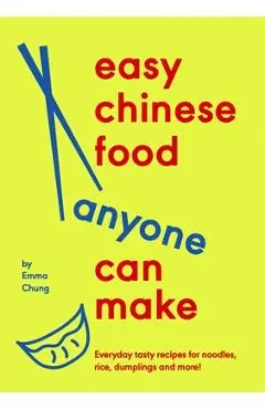 Easy Chinese Food Anyone Can Make - Emma Chung