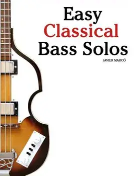Easy Classical Bass Solos: Featuring Music of Bach, Mozart, Beethoven, Tchaikovsky and Others. in Standard Notation and Tablature., Paperback/Marc