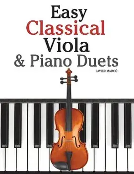 Easy Classical Viola & Piano Duets: Featuring Music of Bach, Mozart, Beethoven, Strauss and Other Composers./Marc