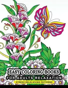 Easy Coloring Books for Adults Relaxation: Flower, Floral, Butterfly and Bird with Simple Pattern for Beginner, Paperback/Easy Coloring Books for Adults Relaxatio