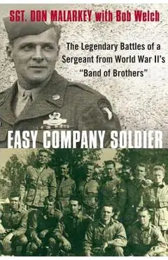 Easy Company Soldier: The Legendary Battles of a Sergeant from World War II's band of Brothers - Don Malarkey
