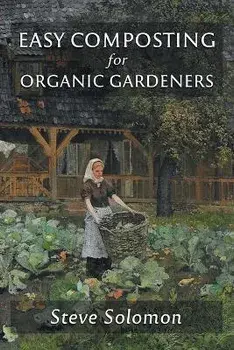 Easy Composting for Organic Gardeners, Paperback/Steve Solomon