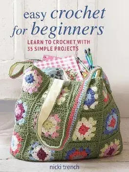 Easy Crochet for Beginners: Learn to Crochet with 35 Simple Projects, Paperback/Nicki Trench