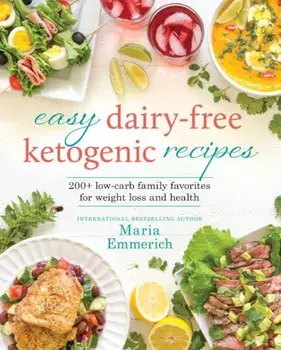 Easy Dairy-Free Ketogenic Recipes: Family Favorites Made Low-Carb and Healthy, Paperback/Maria Emmerich