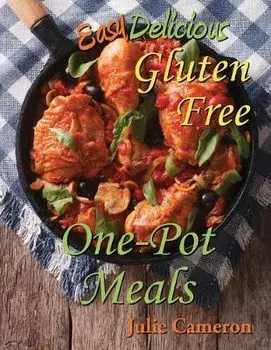 Easy Delicious Gluten-Free One-Pot Meals, Paperback/Julie Cameron