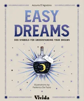 Easy Dreams. 300 Symbols for Understanding Your Dreams, Hardback/Azzura D'Agostino