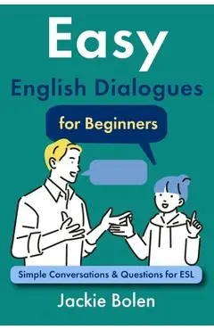 Easy English Dialogues for Beginners: Simple Conversations & Questions for ESL - Jackie Bolen