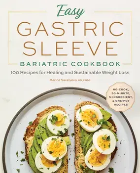 Easy Gastric Sleeve Bariatric Cookbook: 100 Recipes for Healing and Sustainable Weight Loss, Paperback/Rd Cnsc Savelyeva, Marina