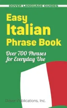 Easy Italian Phrase Book: 770 Basic Phrases for Everyday Use, Paperback/Dover