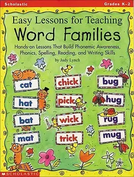 Easy Lessons for Teaching Word Families: Hands-On Lessons That Build Phonemic Awareness, Phonics, Spelling, Reading, and Writing Skills, Paperback/Judy Lynch