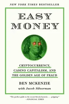 Easy Money. Cryptocurrency, Casino Capitalism, and the Golden Age of Fraud, Paperback/Jacob Silverman