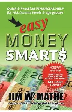 Easy Money Smarts: Quick and Practical Financial Help for All Income Levels and Age Groups - Jim W. Mathe