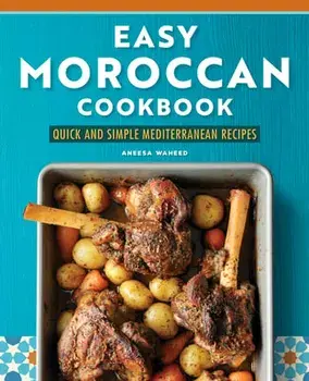 Easy Moroccan Cookbook: Quick and Simple Mediterranean Recipes, Paperback/Aneesa Waheed