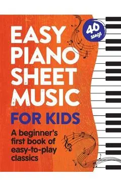 Easy Piano Sheet Music for Kids: A Beginners First Book of Easy to Play Classics 40 Songs - Alex Franklin