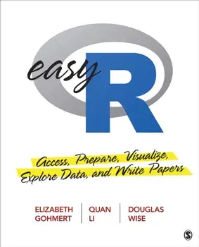 Easy R: Access, Prepare, Visualize, Explore Data, and Write Papers, Paperback/Elizabeth A. Gohmert
