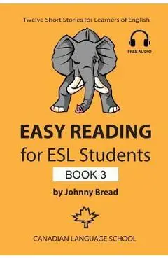 Easy Reading for ESL Students - Book 3: Twelve Short Stories for Learners of English - Johnny Bread