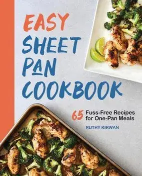 Easy Sheet Pan Cookbook: Creative, Fuss-Free Recipes, Paperback/Ruthy Kirwan