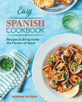 Easy Spanish Cookbook: Recipes to Bring Home the Flavors of Spain, Paperback/Norema Salinas