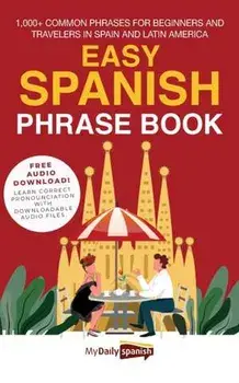 Easy Spanish Phrase Book: 1,000+ Common Phrases for Beginners and Travelers in Spain and Latin America, Paperback/My Daily Spanish