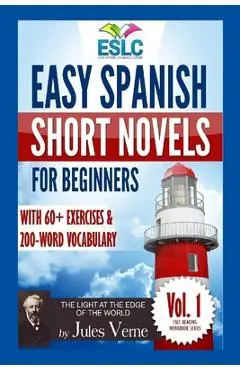 Easy Spanish Short Novels for Beginners With 60+ Exercises & 200-Word Vocabulary: Jules Verne´s The Light at the Edge of the World - Álvaro Parra Pinto