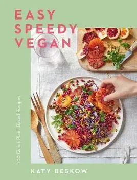 Easy Speedy Vegan. 100 Quick Plant-Based Recipes, Hardback/Katy Beskow