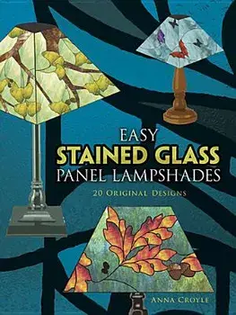 Easy Stained Glass Panel Lampshades: 20 Original Designs, Paperback/Anna Croyle