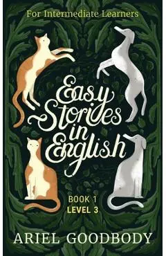 Easy Stories in English for Intermediate Learners: 10 Fairy Tales to Take Your English From OK to Good and From Good to Great - Ariel Goodbody