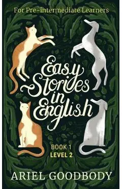 Easy Stories in English for Pre-Intermediate Learners: 10 Fairy Tales to Take Your English From OK to Good and From Good to Great - Ariel Goodbody