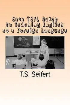 Easy Tefl Guide to Teaching English as a Foreign Language, Paperback/T. S. Seifert