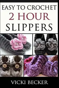 Easy To Crochet 2 Hour Slippers, Paperback/Vicki Becker