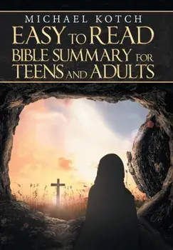 Easy to Read Bible Summary for Teens and Adults, Hardcover/Michael Kotch