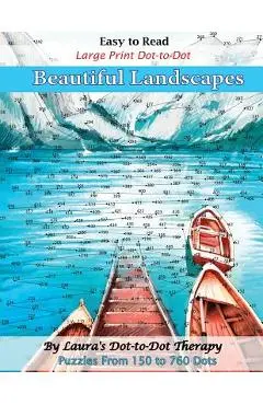 Easy to Read Large Print Dot-To-Dot Beautiful Landscapes: Puzzles from 150 to 760 Dots - Laura's Dot To Dot Therapy