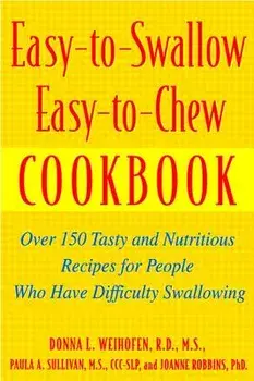 Easy-To-Swallow, Easy-To-Chew Cookbook: Over 150 Tasty and Nutritious Recipes for People Who Have Difficulty Swallowing, Paperback/Donna L. Weihofen