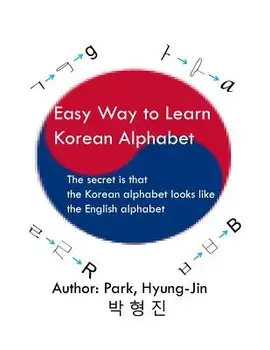 Easy way to learn Korean alphabet: The secret is that the Korean alphabet looks like the English alphabet, Paperback/Hyungjin Park