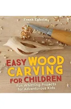 Easy Wood Carving for Children - Frank Egholm
